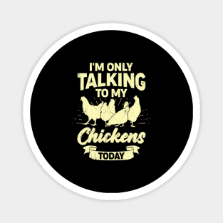 I'm Only Talking To My Chickens Today Magnet